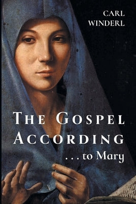 The Gospel According . . . to Mary by Winderl, Carl