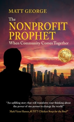Nonprofit Prophet: When Community Comes Together by George, Matt