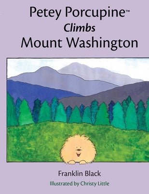 Petey Porcupine Climbs Mount Washington by Black, Franklin