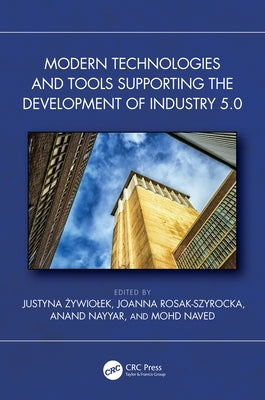 Modern Technologies and Tools Supporting the Development of Industry 5.0 by Żywiolek, Justyna