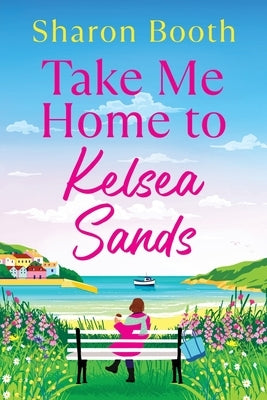 Take Me Home to Kelsea Sands by Booth, Sharon