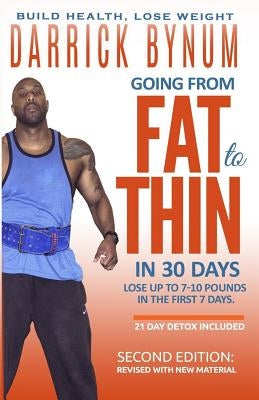 Going From Fat to Thin in 30 Days by Bynum, Darrick