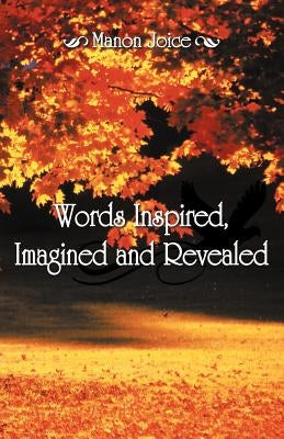 Words Inspired, Imagined and Revealed by Joice, Manon