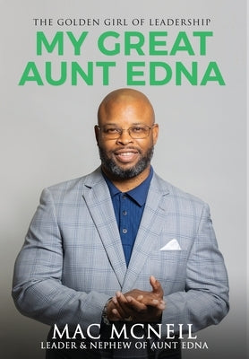 My Great Aunt EDNA: The Golden Girl of Leadership by McNeil, Mac