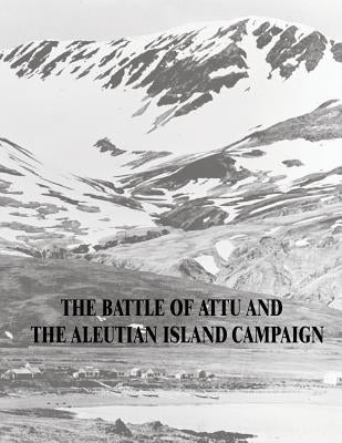 The Battle of Attu and the Aleutian Island Campaign by Metcalf, Matthew Scott