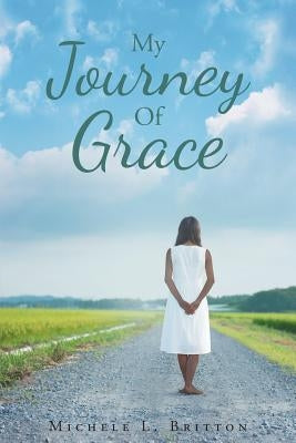My Journey Of Grace by Britton, Michele L.