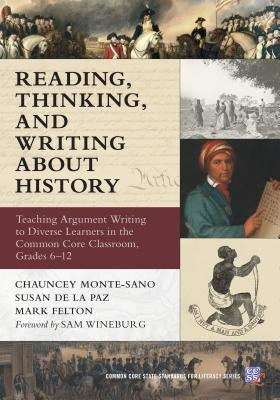 Reading, Thinking, and Writing about History: Teaching Argument Writing to Diverse Learners in the Common Core Classroom, Grades 6-12 by Monte-Sano, Chauncey