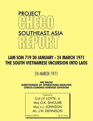 CHECO Southeast Asia study: Lam Son 719, 30 January - 24 March 1971. The South Vietnam Incursion into Laos by Loye, J. F., Jr.