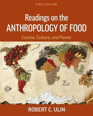 Readings on the Anthropology of Food: Cuisine, Culture, and Power by Ulin, Robert C.