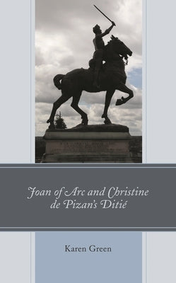 Joan of Arc and Christine de Pizan's Ditié by Green, Karen