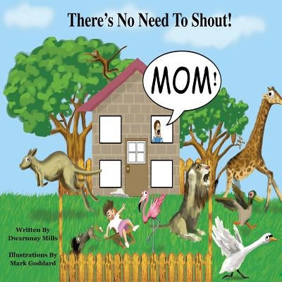 There's No Need To Shout: In a wonderful and colorful world where both people and animals work and play together, a little boy called kobie lear by Goddard, Mark
