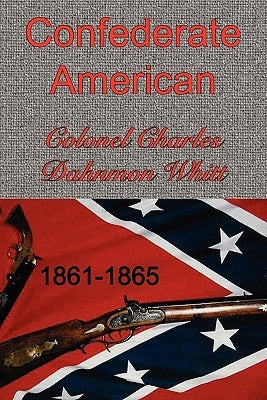 Confederate American by Whitt, Colonel Charles Dahnmon