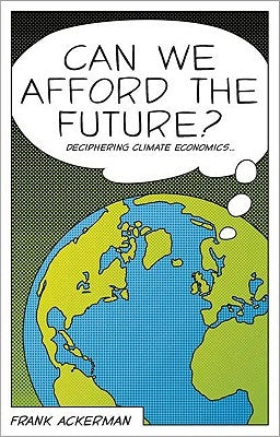 Can We Afford the Future?: The Economics of a Warming World by Ackerman, Frank