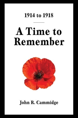 1914 to 1918: A Time to Remember by Cammidge, John R.
