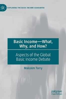 Basic Income--What, Why, and How?: Aspects of the Global Basic Income Debate by Torry, Malcolm