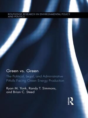 Green vs. Green: The Political, Legal, and Administrative Pitfalls Facing Green Energy Production by Yonk, Ryan M.
