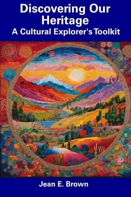 Discovering Our Heritage: A Cultural Explorer's Toolkit by Brown, Jean E.