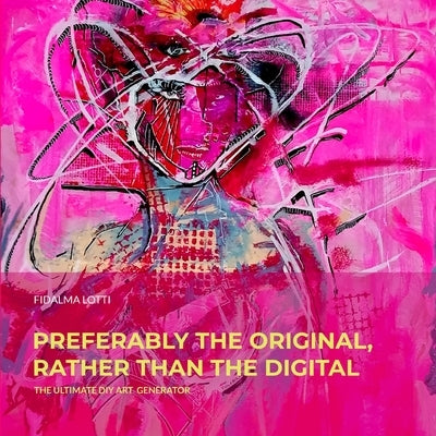 Preferably the original, rather than the digital: The Ultimate Dyi Art Generator by Di Pierro, Elena