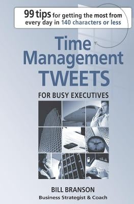 Time Management Tweets For Busy Executives by Branson, Bill