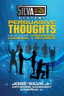 Silva Ultramind Systems Persuasive Thoughts: Have More Confidence, Charisma, & Influence by Silva, Jose, Jr.