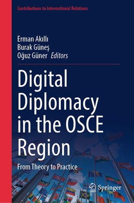 Digital Diplomacy in the OSCE Region: From Theory to Practice by Akıllı, Erman