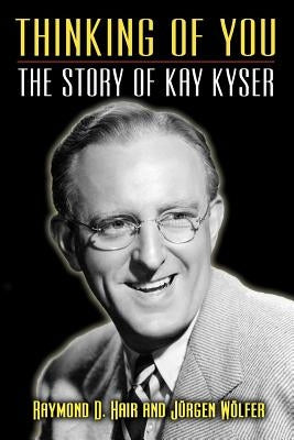 Thinking of You - The Story of Kay Kyser by Hair, Raymond D.