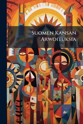 Suomen Kansan Arwoituksia by Anonymous