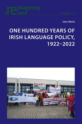 One Hundred Years of Irish Language Policy, 1922-2022 by Maher, Eamon