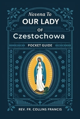 Novena to Our Lady of Czestochowa: Pocket Guide by Francis, Collins
