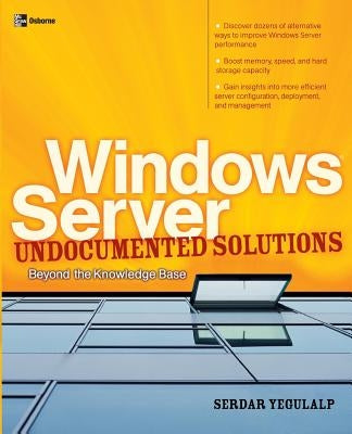 Windows Server Undocumented Solutions: Beyond the Knowledge Base by Yegulalp, Serdar