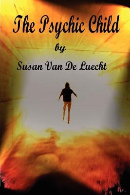 The Psychic Child Second Edition by Van De Luecht, Susan