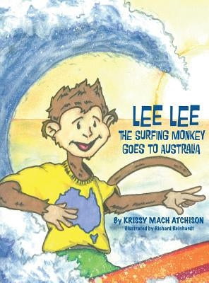Lee Lee the Surfing Monkey: Goes to Australia by Mach Atchison, Krissy