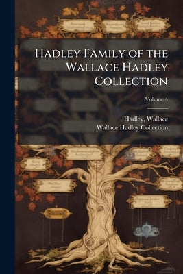 Hadley Family of the Wallace Hadley Collection; Volume 4 by Wallace, Hadley