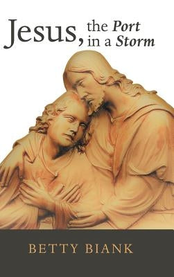 Jesus, the Port in a Storm by Biank, Betty
