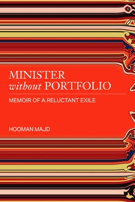 Minister Without Portfolio: Memoir of a Reluctant Exile by Majd, Hooman