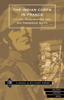 Indian Corps in France by Merewether, Lt Col