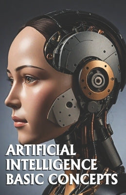 Artificial Intelligence Basic Concepts: Includes AI Glossary by Ayala, Luis