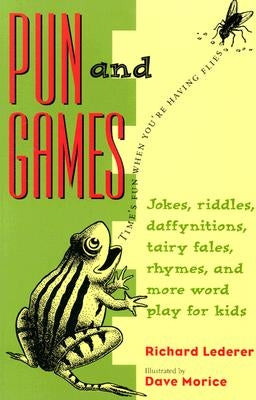 Pun and Games: Jokes, Riddles, Daffynitions, Tairy Fales, Rhymes, and More Word Play for Kids by Lederer, Richard