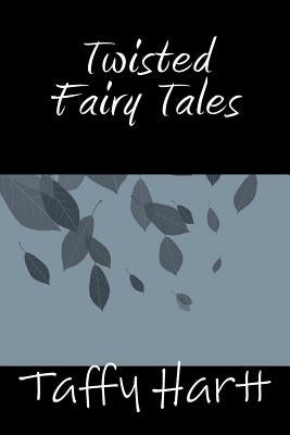 Twisted Fairy Tales by Hartt, Taffy
