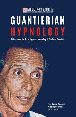 Guantierian Hypnology: Science and the Art of Hypnosis according to Gualtiero Guantieri by Guantieri, Massimo