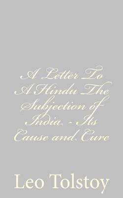 A Letter To A Hindu The Subjection of India - Its Cause and Cure by Tolstoy, Leo
