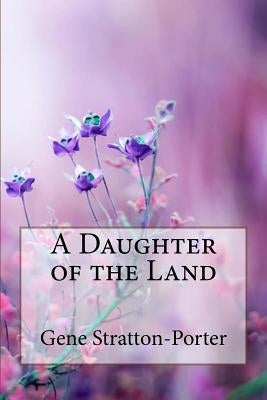 A Daughter of the Land Gene Stratton-Porter by Benitez, Paula