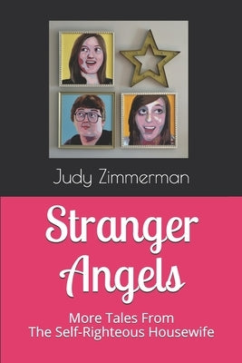 Stranger Angels: More Tales From the Self-Righteous Housewife by Zimmerman, Paul