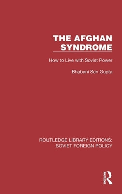 The Afghan Syndrome: How to Live with Soviet Power by Gupta, Bhabani Sen