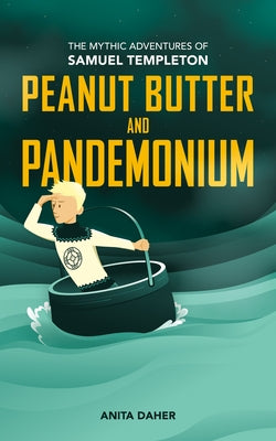 Peanut Butter and Pandemonium: Book 2 in the Mythic Adventures of Samuel Templeton by Daher, Anita