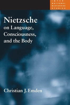 Nietzsche on Language, Consciousness, and the Body by Emden, Christian J.