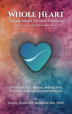 Whole Heart Social Media Success Formula(TM) by Morgan, Diana Concoff