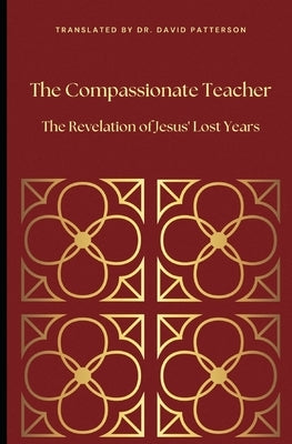 The Compassionate Teacher: The Revelation of Jesus' Lost Years by Patterson, David