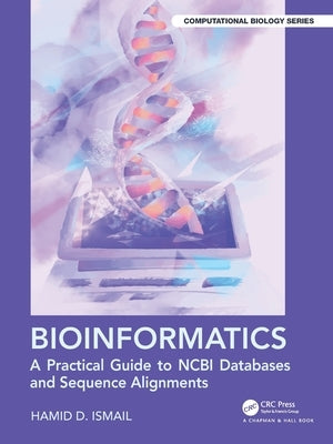 Bioinformatics: A Practical Guide to NCBI Databases and Sequence Alignments by Ismail, Hamid D.