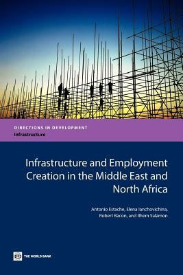Infrastructure and Employment Creation in the Middle East and North Africa by Estache, Antonio